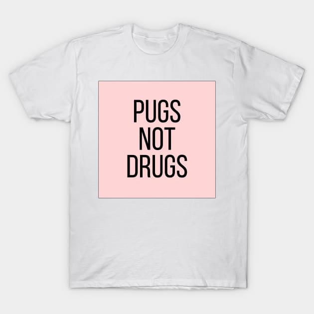 Pugs Not Drugs T-Shirt by BloomingDiaries